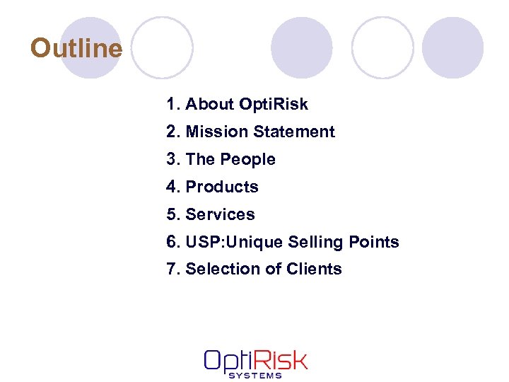 Outline 1. About Opti. Risk 2. Mission Statement 3. The People 4. Products 5.