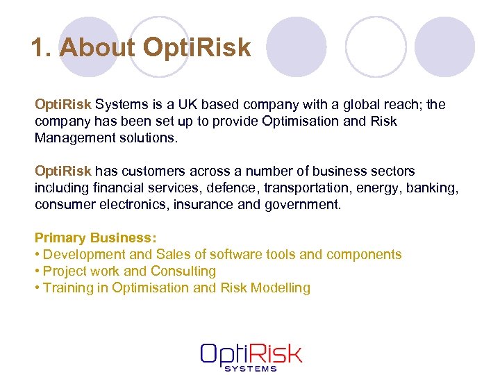 1. About Opti. Risk Systems is a UK based company with a global reach;
