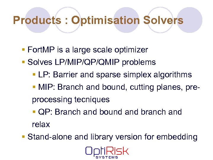 Products : Optimisation Solvers § Fort. MP is a large scale optimizer § Solves