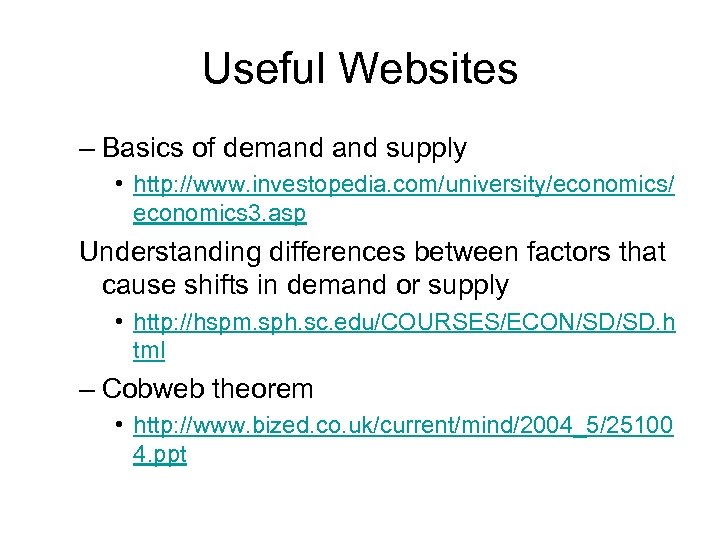 Useful Websites – Basics of demand supply • http: //www. investopedia. com/university/economics/ economics 3.