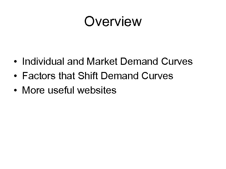 Overview • Individual and Market Demand Curves • Factors that Shift Demand Curves •