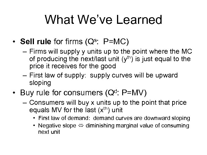 What We’ve Learned • Sell rule for firms (Qs: P=MC) – Firms will supply