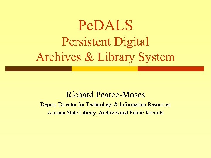Pe. DALS Persistent Digital Archives & Library System Richard Pearce-Moses Deputy Director for Technology
