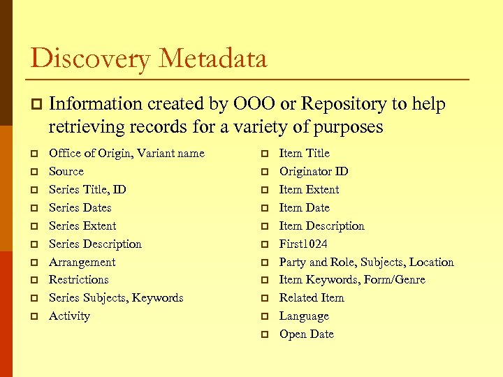 Discovery Metadata p Information created by OOO or Repository to help retrieving records for