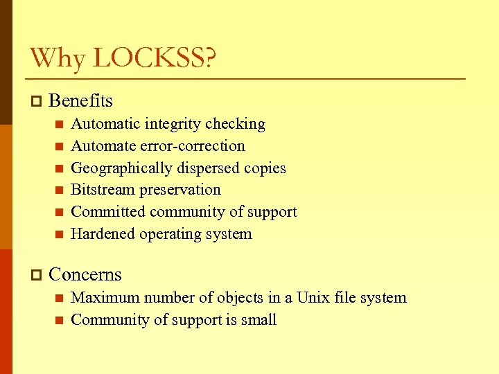 Why LOCKSS? p Benefits n n n p Automatic integrity checking Automate error-correction Geographically
