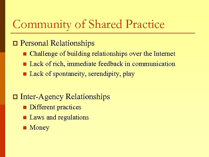Community of Shared Practice p Personal Relationships n n n p Challenge of building