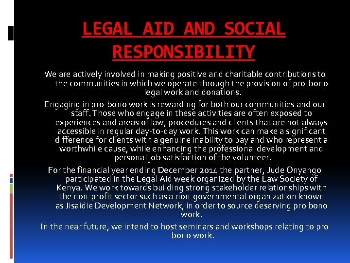 LEGAL AID AND SOCIAL RESPONSIBILITY We are actively involved in making positive and charitable