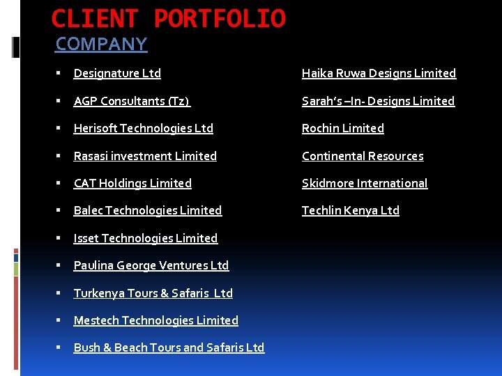CLIENT PORTFOLIO COMPANY Designature Ltd Haika Ruwa Designs Limited AGP Consultants (Tz) Sarah’s –In-
