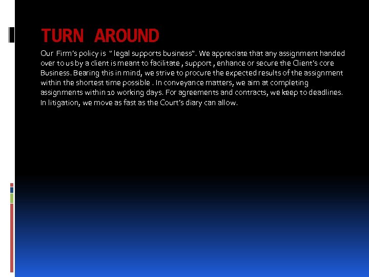 TURN AROUND Our Firm’s policy is “ legal supports business”. We appreciate that any