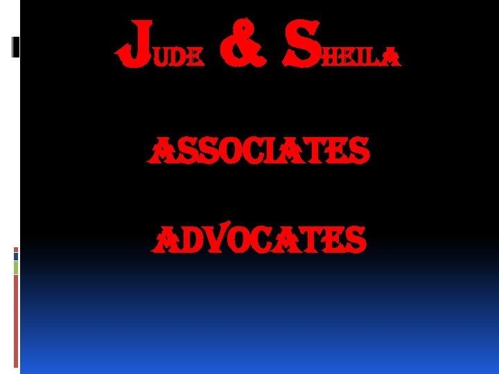 JUDE & SHEILA ASSOCIATES ADVOCATES 
