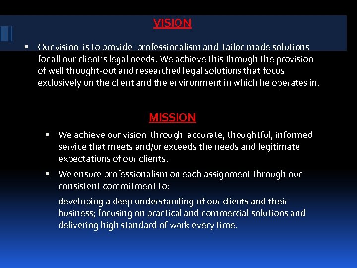 VISION Our vision is to provide professionalism and tailor-made solutions for all our client’s