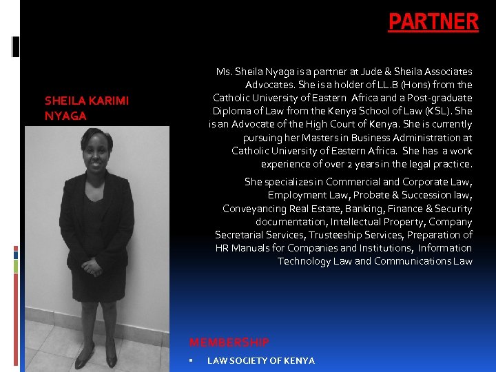 PARTNER Ms. Sheila Nyaga is a partner at Jude & Sheila Associates Advocates. She