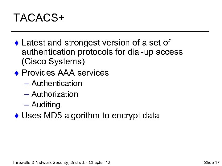TACACS+ ¨ Latest and strongest version of a set of authentication protocols for dial-up