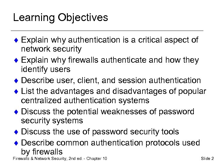 Learning Objectives ¨ Explain why authentication is a critical aspect of network security ¨