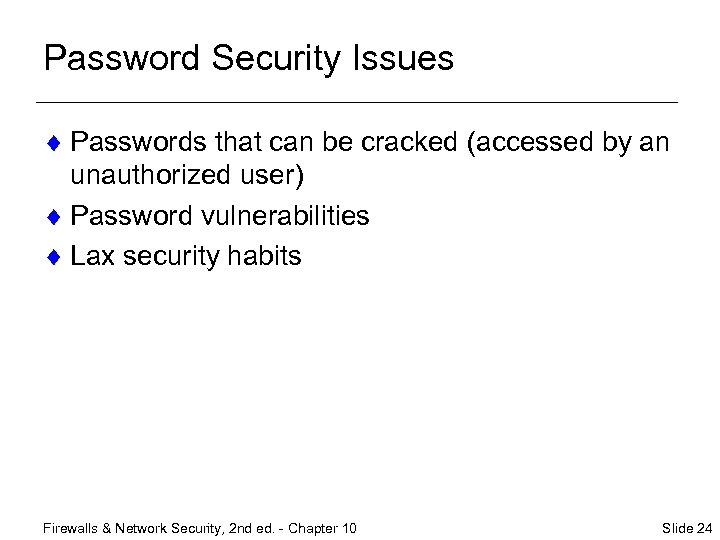 Password Security Issues ¨ Passwords that can be cracked (accessed by an unauthorized user)