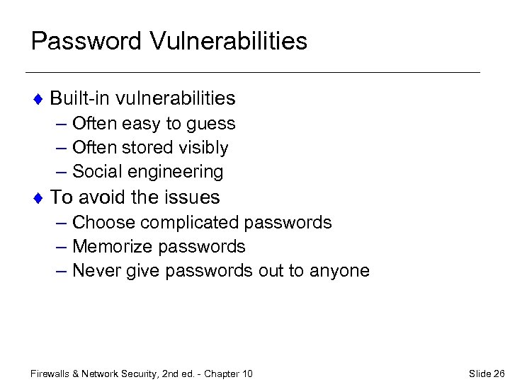 Password Vulnerabilities ¨ Built-in vulnerabilities – Often easy to guess – Often stored visibly