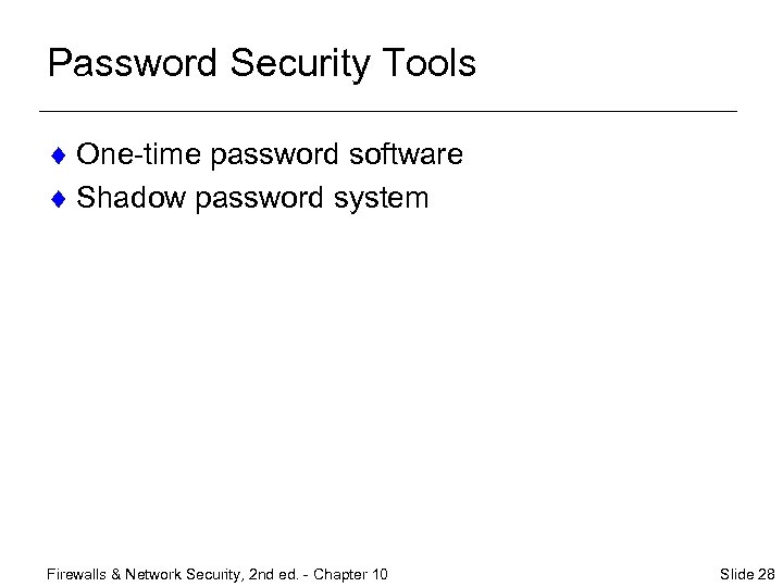 Password Security Tools ¨ One-time password software ¨ Shadow password system Firewalls & Network