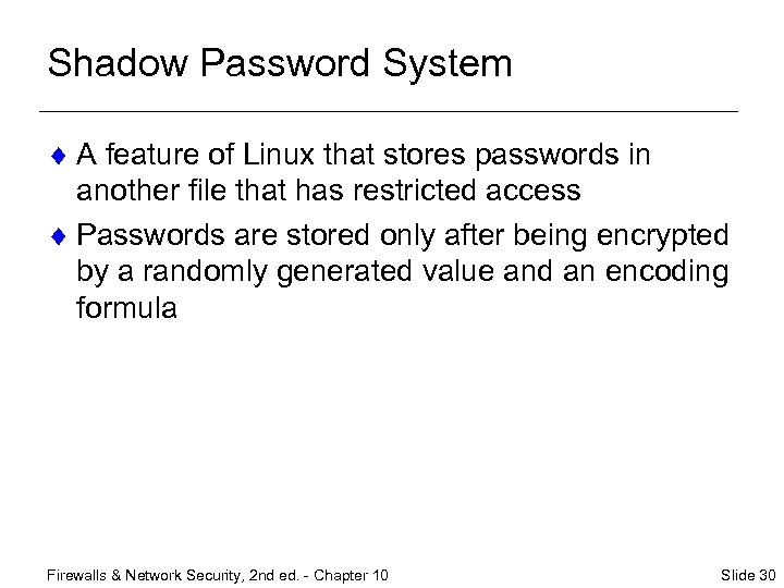 Shadow Password System ¨ A feature of Linux that stores passwords in another file
