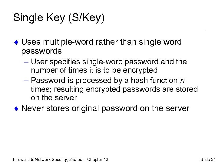 Single Key (S/Key) ¨ Uses multiple-word rather than single word passwords – User specifies
