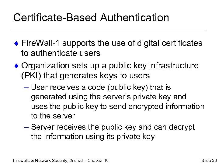 Certificate-Based Authentication ¨ Fire. Wall-1 supports the use of digital certificates to authenticate users