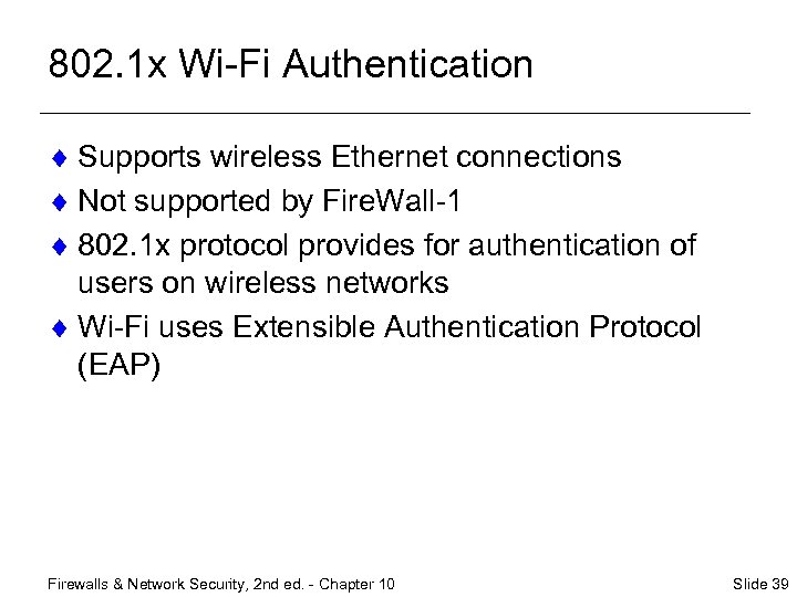 802. 1 x Wi-Fi Authentication ¨ Supports wireless Ethernet connections ¨ Not supported by