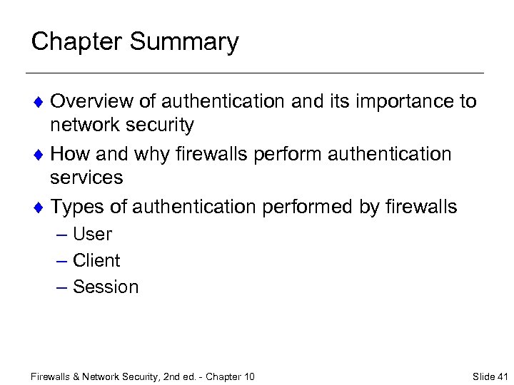 Chapter Summary ¨ Overview of authentication and its importance to network security ¨ How