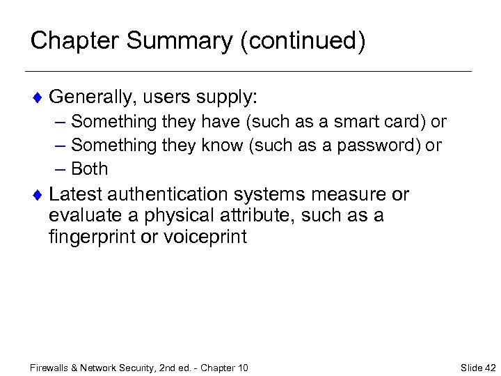 Chapter Summary (continued) ¨ Generally, users supply: – Something they have (such as a