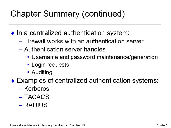 Chapter Summary (continued) ¨ In a centralized authentication system: – Firewall works with an