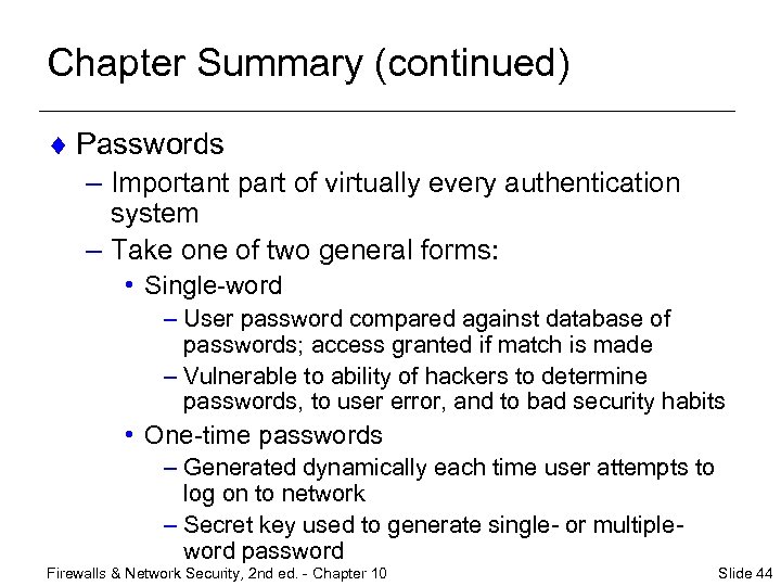 Chapter Summary (continued) ¨ Passwords – Important part of virtually every authentication system –