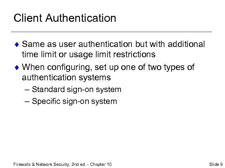 Client Authentication ¨ Same as user authentication but with additional time limit or usage