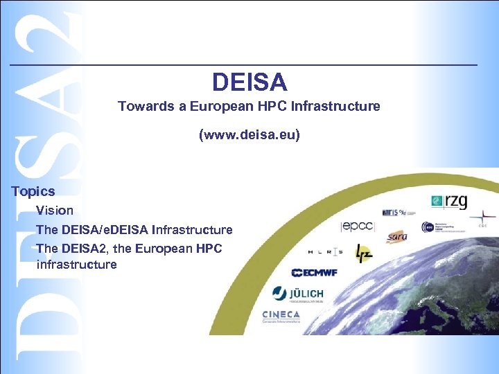 DEISA Towards a European HPC Infrastructure (www. deisa. eu) Topics Vision The DEISA/e. DEISA