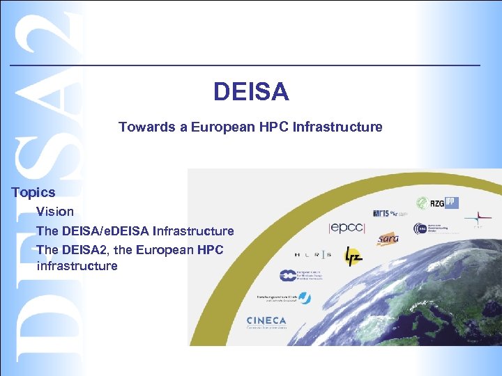 DEISA Towards a European HPC Infrastructure Topics Vision The DEISA/e. DEISA Infrastructure The DEISA