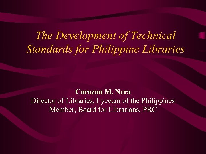 The Development of Technical Standards for Philippine Libraries Corazon M. Nera Director of Libraries,