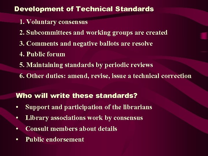 Development of Technical Standards 1. Voluntary consensus 2. Subcommittees and working groups are created