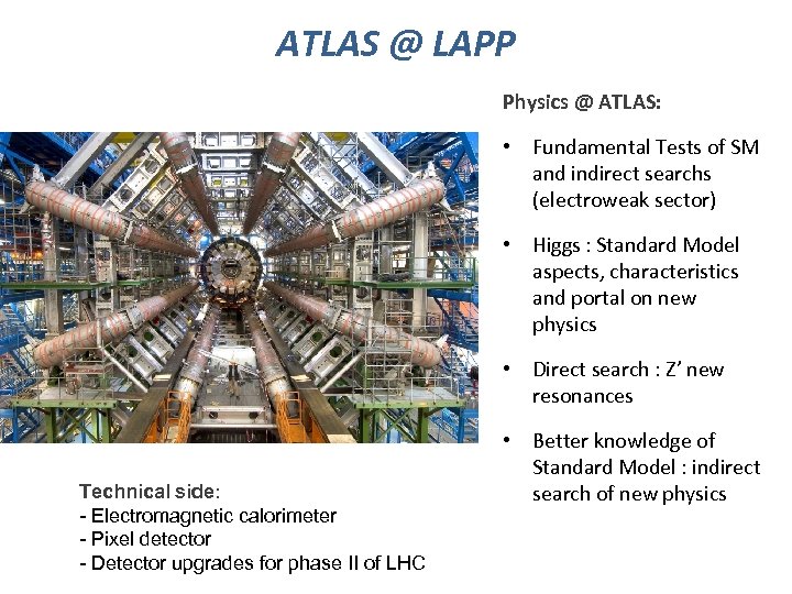 ATLAS @ LAPP Physics @ ATLAS: • Fundamental Tests of SM and indirect searchs