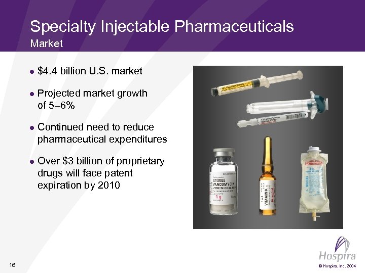 Specialty Injectable Pharmaceuticals Market l l Projected market growth of 5– 6% l Continued