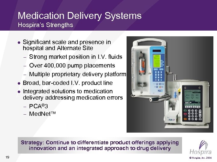Medication Delivery Systems Hospira’s Strengths l l l Significant scale and presence in hospital