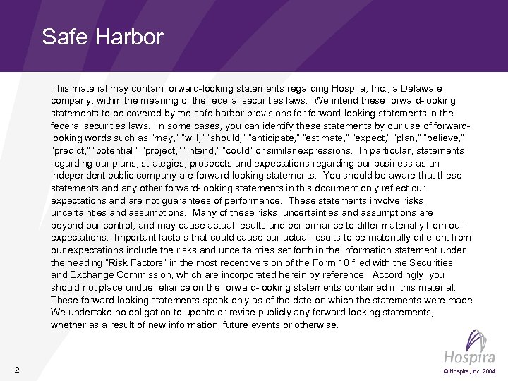 Safe Harbor This material may contain forward-looking statements regarding Hospira, Inc. , a Delaware