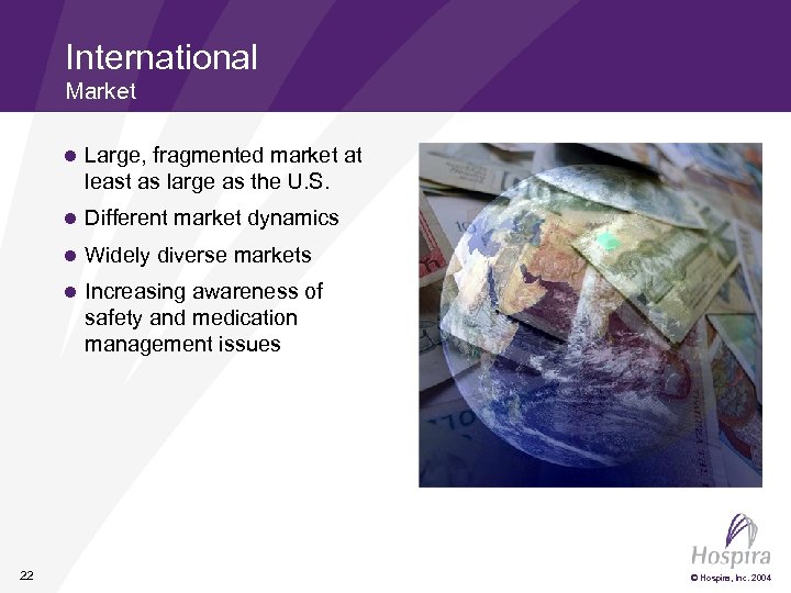 International Market l l Different market dynamics l Widely diverse markets l 22 Large,