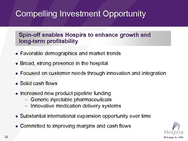 Compelling Investment Opportunity Spin-off enables Hospira to enhance growth and long-term profitability l l