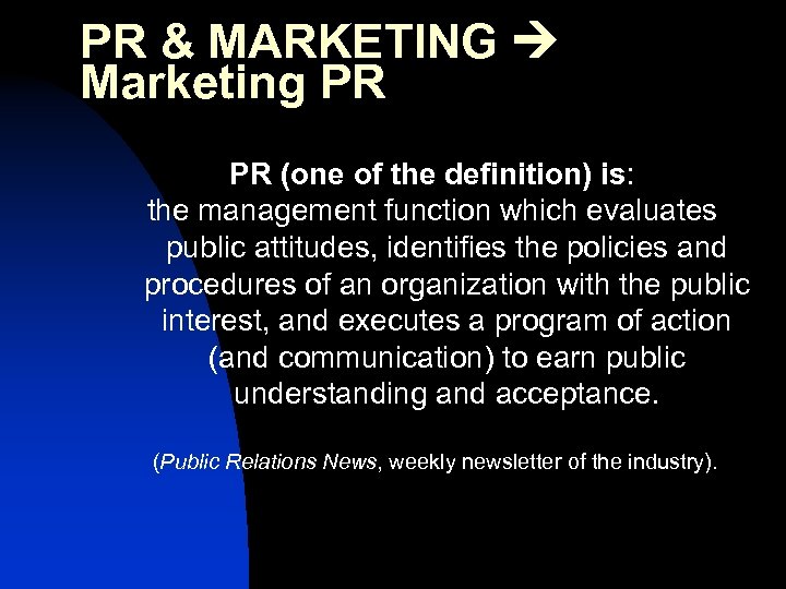 PR & MARKETING Marketing PR PR (one of the definition) is: the management function