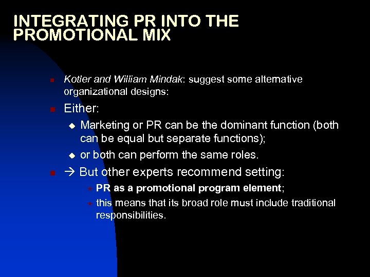 INTEGRATING PR INTO THE PROMOTIONAL MIX n n Kotler and William Mindak: suggest some