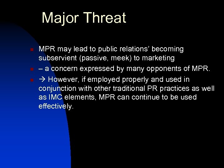 Major Threat n n n MPR may lead to public relations’ becoming subservient (passive,