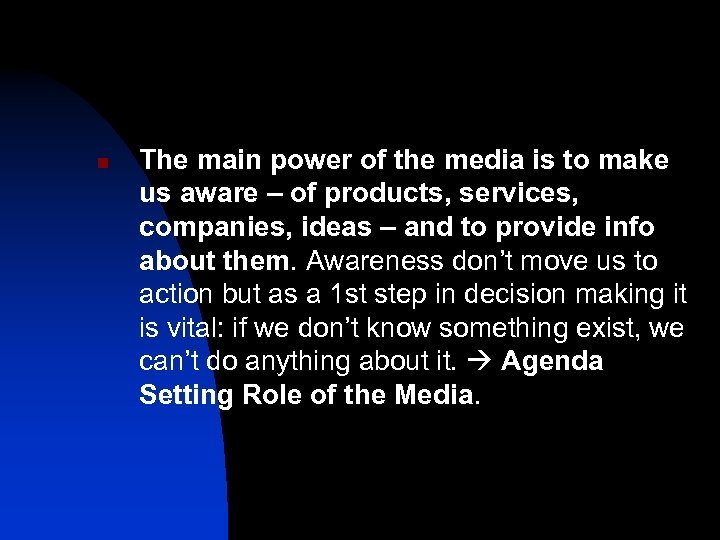 n The main power of the media is to make us aware – of