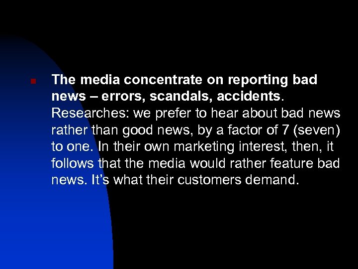 n The media concentrate on reporting bad news – errors, scandals, accidents. Researches: we