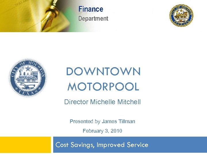 DOWNTOWN MOTORPOOL Director Michelle Mitchell Presented by James Tillman February 3, 2010 Cost Savings,