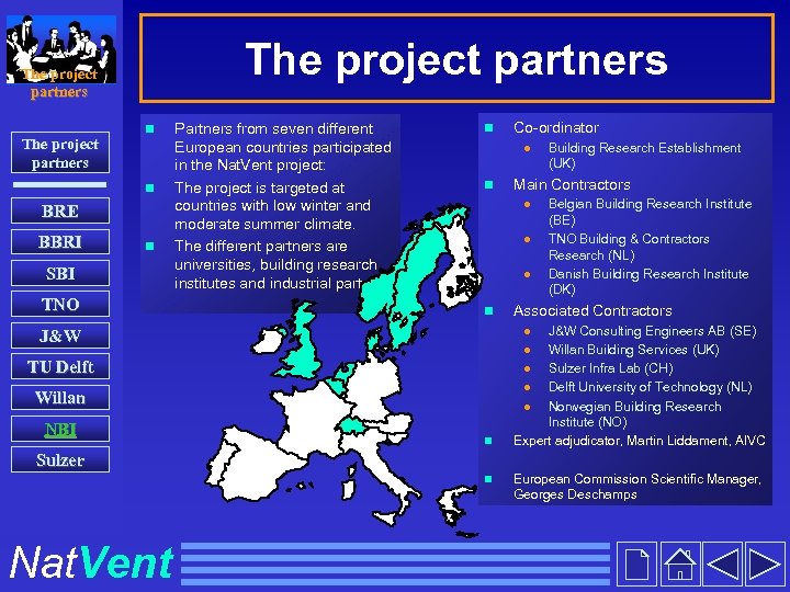 The project partners n n BRE BBRI n SBI TNO Partners from seven different