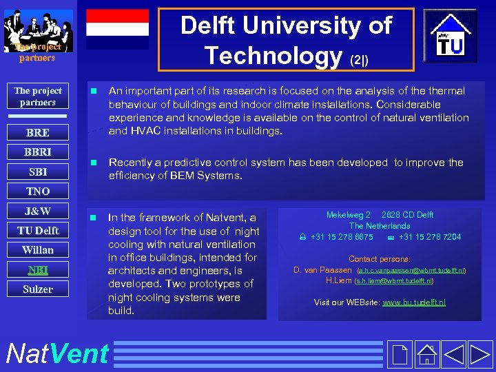 Delft University of Technology (2|) The project partners n An important part of its