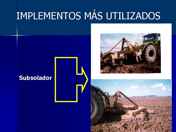 IMPLEMENTOS MÁS UTILIZADOS Subsolador 