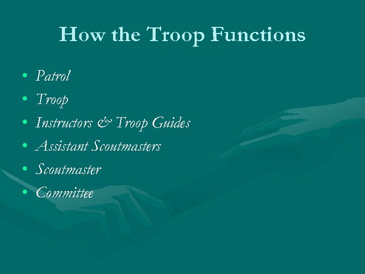 How the Troop Functions • • • Patrol Troop Instructors & Troop Guides Assistant